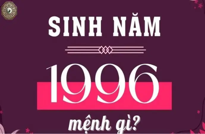 Sinh năm 1996 mệnh gì - Khám phá tử vi Bính Tỵ