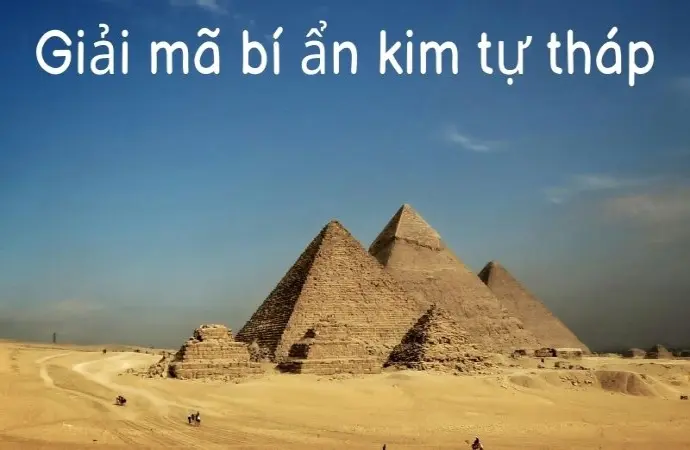 Giải mã bí ẩn kim tự tháp khiến các nhà khoa học phát hoảng