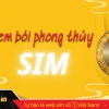 Xem Phong Thủy Số Điện Thoại: Luận Giải Chi Tiết Sim Hợp Mệnh 2026