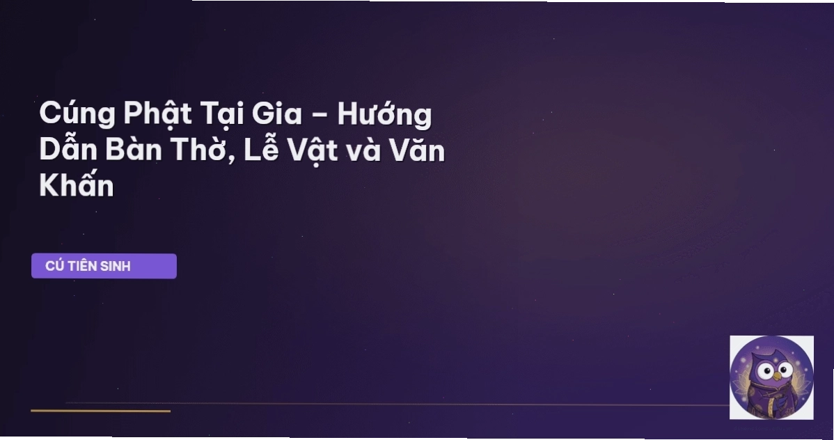 Hướng dẫn cúng Phật tại gia, cách bài trí bàn thờ và lễ vật