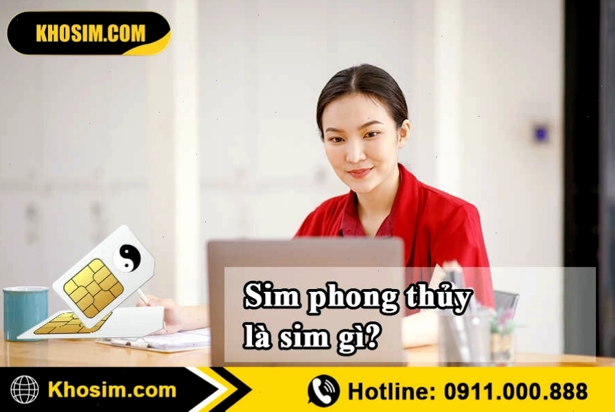 Tìm hiểu sim phong thủy là gì và cách chọn sim hợp tuổi
