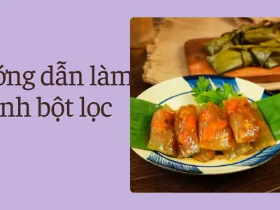Cách làm bánh bột lọc Huế dai ngon, thơm vị truyền thống