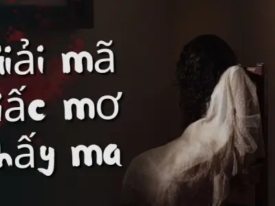 Giải mã giấc mơ thấy ma và những điềm báo khiến bạn lạnh