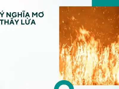 Nằm mơ thấy lửa- Giải mã những điềm báo cát tường và may mắn