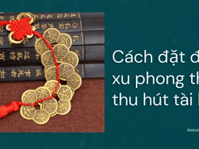 Cách sử dụng đồng xu phong thủy để thu hút tài lộc và may mắn