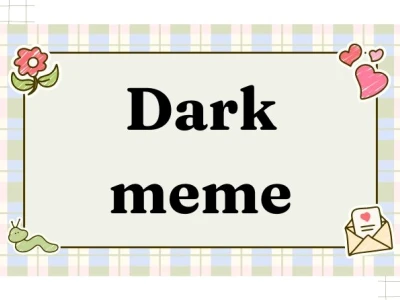 Khám phá thế giới dark meme: Hài hước đen tối và ý nghĩa ẩn giấu