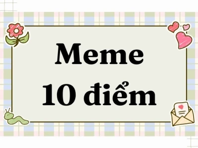 Tổng hợp Meme 10 Điểm Hài Hước và Đáng Yêu Nhất Năm 2026